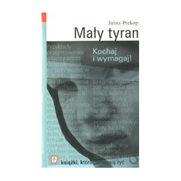 MAŁY TYRAN - kochaj i wymagaj!