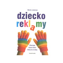 Dziecko reklamy - dlaczego...