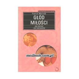 Głód miłości - jak kochać i...
