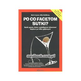 PO CO FACETOM SUTKI? Setki pytań, które zadalibyście lekarzowi dopiero po kilku głębszych.