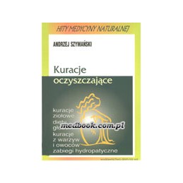 KURACJE OCZYSZCZAJĄCE - kuracje ziołowe, diety, głodówki, kuracje z warzyw i owoców, zabiegi hydropatyczne