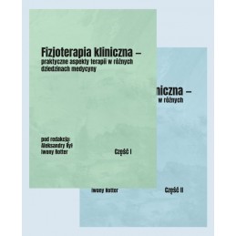 Fizjoterapia kliniczna - praktyczne aspekty terapii w różnych dziedzinach medycyny. Część 1-2