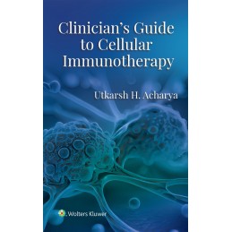Clinician's Guide to Cellular Immunotherapy