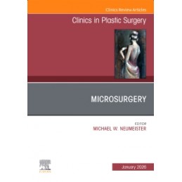 Microsurgery, An Issue of Clinics in Plastic Surgery