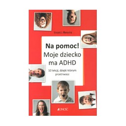 Na pomoc! Moje dziecko ma ADHD