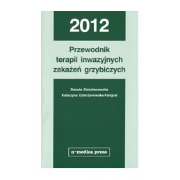 Przewodnik terapii inwazyjnych zakażeń grzybiczych 2012