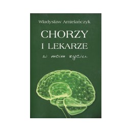 Chorzy i lekarze w moim życiu