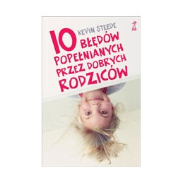 10 Błędów popełnianych przez dobrych rodziców