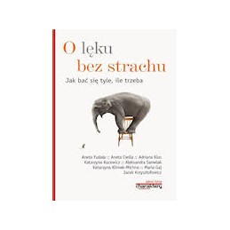 O lęku bez strachu. Jak bać...