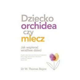Dziecko - orchidea czy mlecz