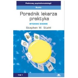 Podstawy psychofarmakologii Stahla. Poradnik lekarza praktyka (tom 1)