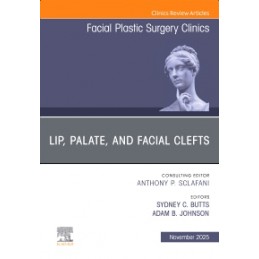 Lip, Palate, and Facial Clefts, An Issue of Facial Plastic Surgery Clinics of North America