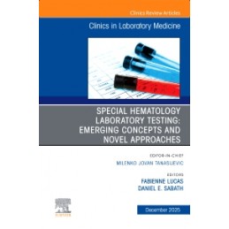 Special Hematology Laboratory Testing: Emerging Concepts and Novel Approaches, An Issue of the Clinics in Laboratory Medicine