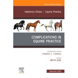 Complications in Equine Practice, An Issue of Veterinary Clinics of North America: Equine Practice