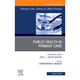 Public Health in Primary Care, An Issue of Primary Care: Clinics in Office Practice