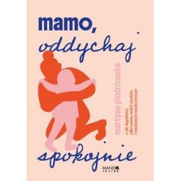 Mamo, oddychaj spokojnie