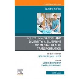 Policy, Innovation, and Diversity: A Blueprint for Mental Health Transformation, An Issue of Nursing Clinics
