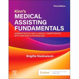 Kinn's Medical Assisting Fundamentals: Administrative and Clinical Competencies with Anatomy & Physiology