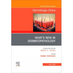 What's New in Dermatopathology, An Issue of Dermatologic Clinics