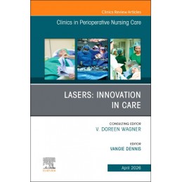 Lasers: Innovation in Care, An issue of Clinics in Perioperative Nursing Care