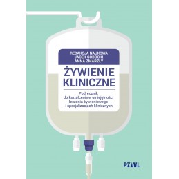 Żywienie kliniczne. Podręcznik do kształcenia w umiejętności leczenia żywieniowego i specjalizacjach klinicznych.