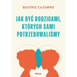 Jak być rodzicami, których...