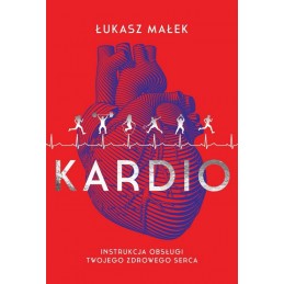Kardio. Instrukcja obsługi twojego zdrowego serca