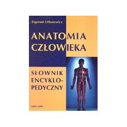 Anatomia człowieka - słownik encyklopedyczny