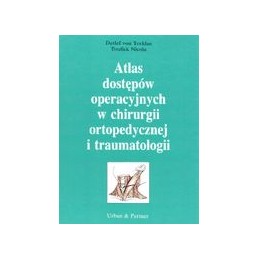 Atlas dostępów operacyjnych w chirurgii ortopedycznej i traumatologia