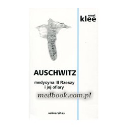 Auschwitz - medycyna III Rzeszy i jej ofiary