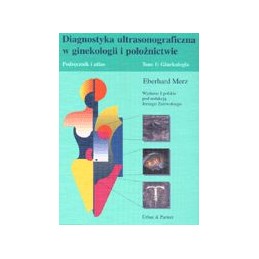 Diagnostyka ultrasonograficzna w ginekologii i położnictwie. Podręcznik i atlas. Tom 1: Ginekologia