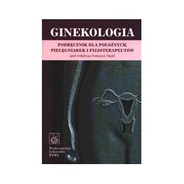 GINEKOLOGIA - podręcznik dla położnych, pielęgniarek i fizjoterapeutów