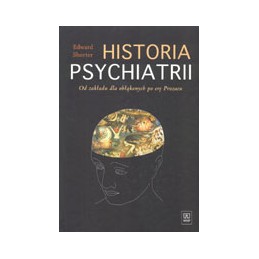 Historia psychiatrii - od zakładu dla obłąkanych po erę Prozacu
