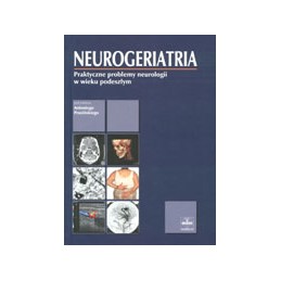 Neurogeriatria - praktyczne problemy neurologii w wieku podeszłym