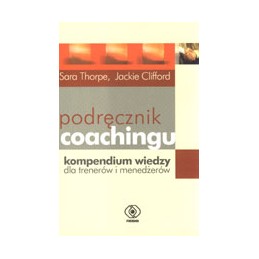 Podręcznik coachingu - kompendium wiedzy dla trenerów i menedżerów