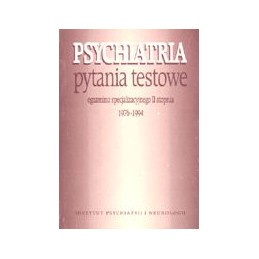 Psychiatria - pytania testowe egzaminu specjalizacyjnego II stopnia 1976-1994