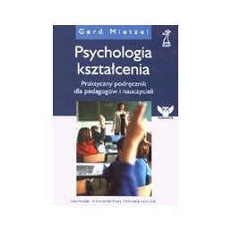 Psychologia kształcenia. Praktyczny podręcznik dla pedagogów i nauczycieli.