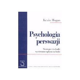 Psychologia perswazji. Strategie i techniki wywierania wpływu na ludzi