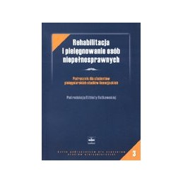 Rehabilitacja i pielęgnowanie osób niepełnosprawnych. Podręcznik dla studentów pielęgniarskich studiów licencjackich