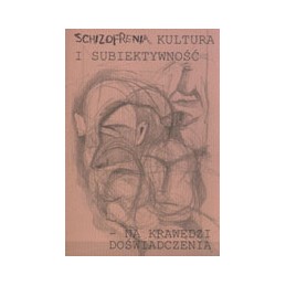 Schizofrenia, kultura i subiektywność - na krawędzi doświadczenia