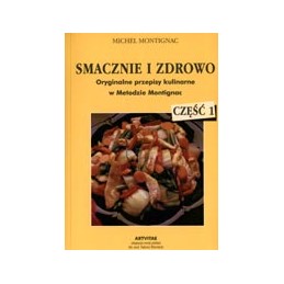 SMACZNIE I ZDROWO cz. 1 - oryginalne przepisy kulinarne w Metodzie Montignac