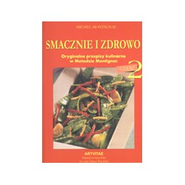 SMACZNIE I ZDROWO cz. 2 - oryginalne przepisy kulinarne w Metodzie Montignac