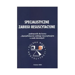 Specjalistyczne zabiegi resuscytacyjne - podręcznik do kursu ''Specjalistyczne zabiegi resuscytacyjne u osób dorosłych''