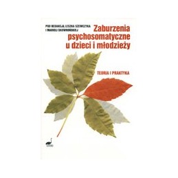 Zaburzenia psychosomatyczne u dzieci i młodzieży - teoria i praktyka