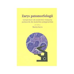Zarys patomorfologii - kompendium dla studentów medycyny, podręcznik dla studentów pielęgniarstwa