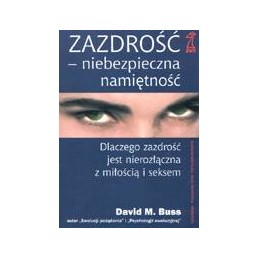 Zazdrość - niebezpieczna namiętność. Dlaczego zazdrość jest nierozłączna z miłością i seksem.