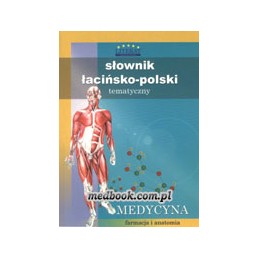 Słownik łacińsko-polski  - medycyna, farmacja i anatomia