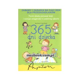 365 DNI DZIECKA - zabawy i zadania na cały rok dla przedszkolaków