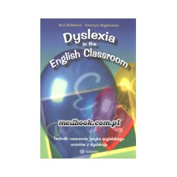 Dyslexia in the English Classroom. Techniki nauczania języka angielskiego uczniów z dysleksją.