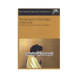 Neuropsychologia emocji - poglądy, badania, klinika